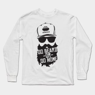 Go Beard or Go Home Long Sleeve T-Shirt